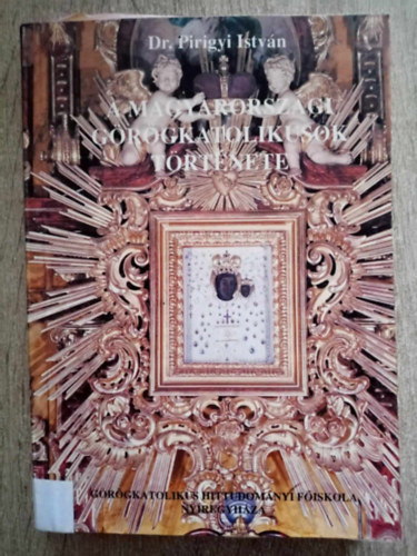 Dr. Pirigyi Istv�n - A magyarorsz�gi g�r�g katolikusok t�rt�nete II.