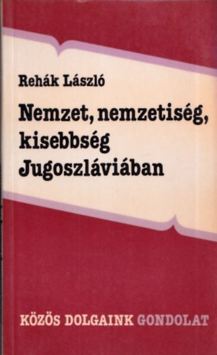 Reh�k L�szl� - Nemzet, nemzetis�g, kisebbs�g Jugoszl�vi�ban