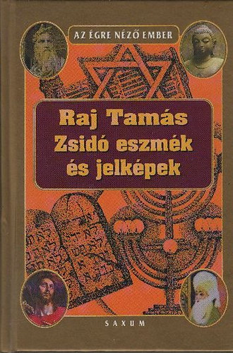 Raj Tam�s - Zsid� eszm�k �s jelk�pek - A zsid�s�g hitvil�ga �s k�zgondolkod�s�nak filoz�fi�ja