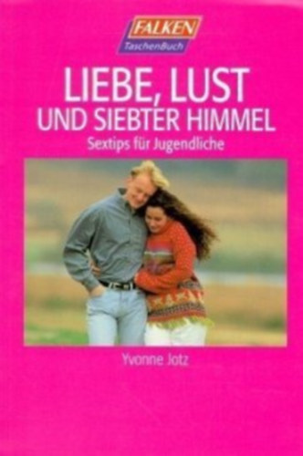 Yvonne Jotz - Liebe, Lust und siebter Himmel - Sextips fr Jugendliche