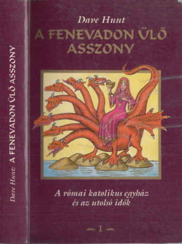 Dave Hunt - A fenevadon �l� asszony I. (A r�mai katolikus egyh�z �s az utols� id�k)