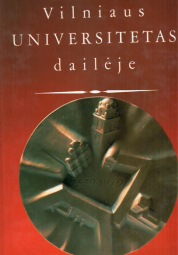 Dalia Ramonien - Vilniaus Universitetas dailje - Vilniuszi egyetem trtnete ( tbbnyelv )
