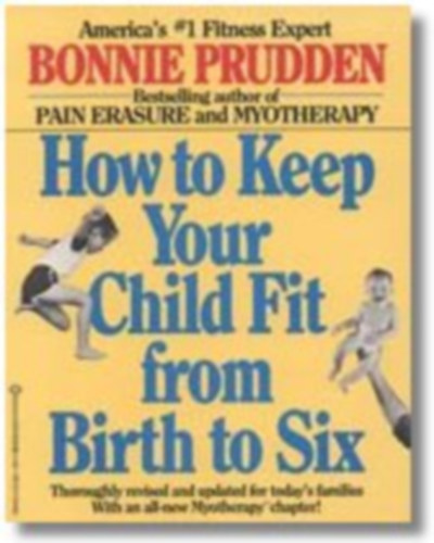 Bonnie Prudden - How to keep your child fit from birth to six