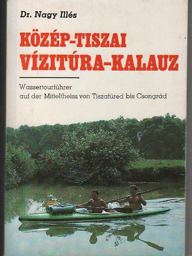 Dr. Nagy Ills - Kzp-Tiszai vzitra-kalauz (Tiszafredtl-Csongrdig)