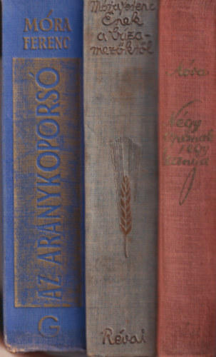 M�ra Ferenc - 3 db M�ra Ferenc m� : N�gy ap�nak egy le�nya + �nek a b�zamez�kr�l I-II. + Aranykopors� I-II