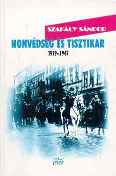 Szak�ly S�ndor - Honv�ds�g �s tisztikar 1919-1947