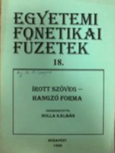 Dr. Bolla K�lm�n  (szerk.) - Egyetemi fonetikai f�zetek 18.  �rott sz�veg - hangz� forma