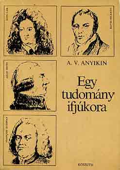 A. V. Anyikin - Egy tudomny ifjkora