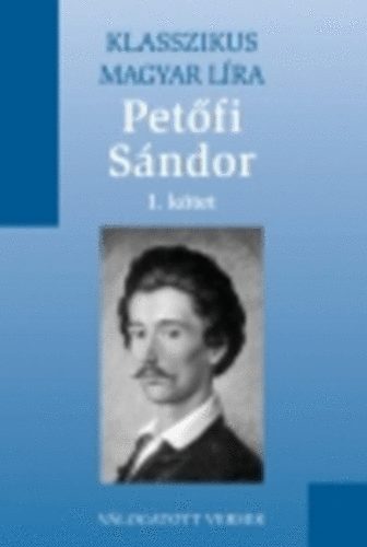 Petfi Sndor - Petfi Sndor I. Vlogatott versek(Klasszikus Magyar Lra 10. - Metro