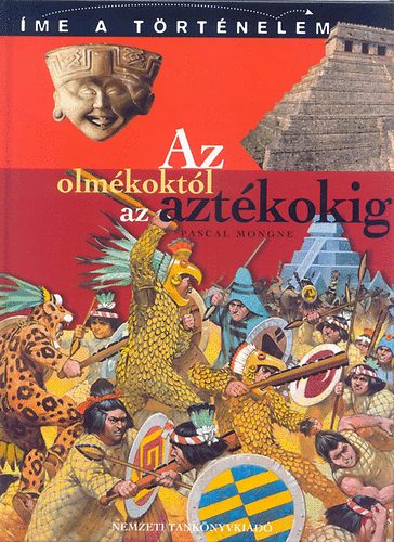 Pascal Mongne - Az olm�kokt�l az azt�kokig - �me a t�rt�nelem