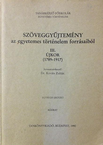 Dr. Kovts Zoltn  (szerk.) - Szveggyjtemny az egyetemes trtnelem forrsaibl III. jkor (1789-1917)