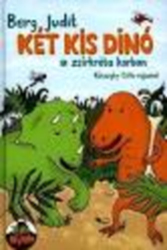 Berg Judit - Két kis dinó a zsírkréta korban