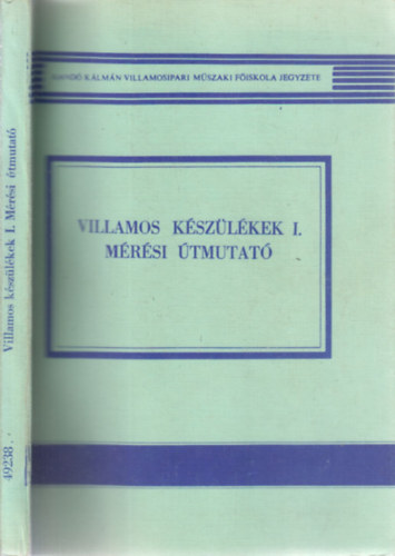 Szekr Kroly Kemny Jzsef - Villamos kszlkek I.- Mrsi tmutat (Kand Klmn Villamosipari Mszaki Fiskola jegyzete)