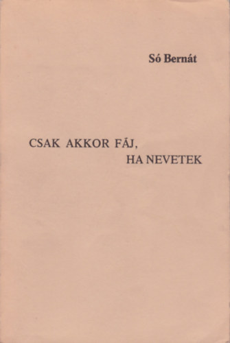 S� Bern�t - Csak akkor f�j, ha nevetek