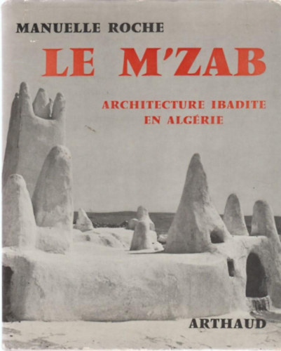 Manuelle Roche - Le M'zab - Architecture ibadite en Algrie