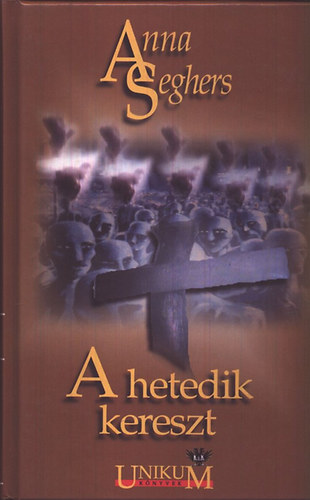 Anna Seghers - A hetedik kereszt