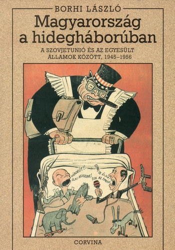 Borhi L�szl� - Magyarorsz�g a hidegh�bor�ban (A Szovjetuni� �s az Egyes�lt �llamok k�z�tt, 1945-1956)