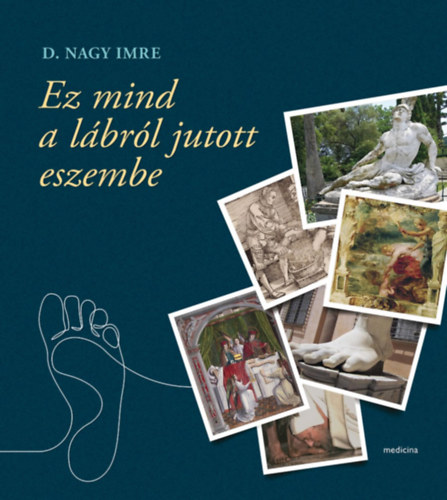 Dr. Nagy Imre (szerkesztő) - Ez mind a lábról jutott eszembe