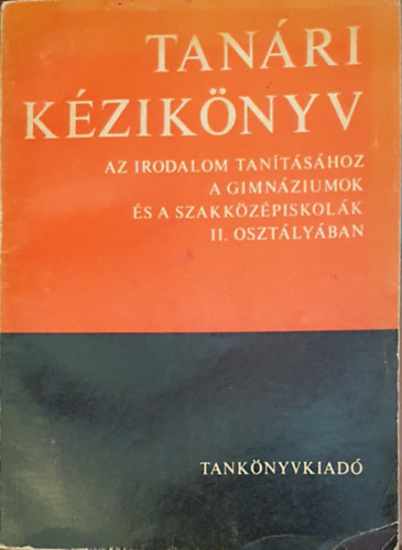 Dr. Makay Gusztv - Tanri kziknyv - Az irodalom tantshoz a gimnziumok s a szakkzpiskolk II. osztlyban