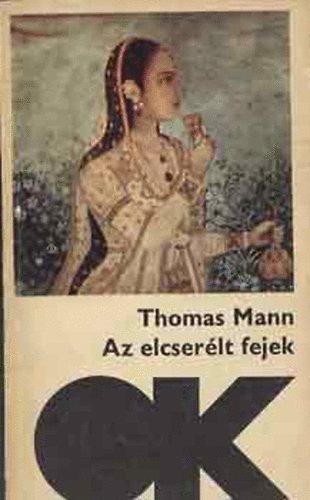 Thomas Mann - Az elcser�lt fejek (Olcs� k�nyvt�r)