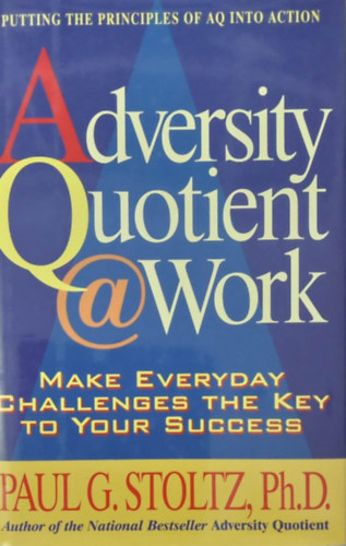 Paul G. Stoltz Ph.D. - Adversity Quotient @ Work