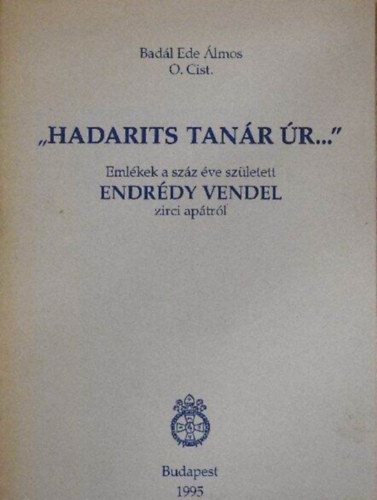 Badál Ede Álmos O. Cist. - "Hadarits tanár úr..."
