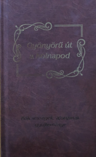 M�t� P�ln� - Gy�ny�r� �t a holnapod - B�lcsess�gek, aforizm�k gy�jtem�nye