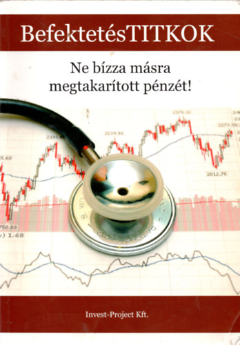 Nagy Attila - Befektet�sTITKOK - Ne b�zza m�sra megtakar�tott p�nz�t!