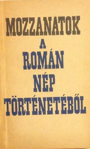 Politikai K�nyvkiad� - Mozzanatok a rom�n n�p t�rt�net�b�l