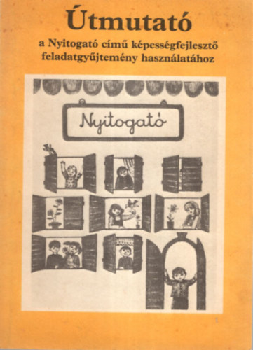 Szab� P�l Dovala M�rta - �tmutat� a Nyitogat� c�m� k�pess�gfejleszt� feladatgy�jtem�ny haszn�lat�hoz