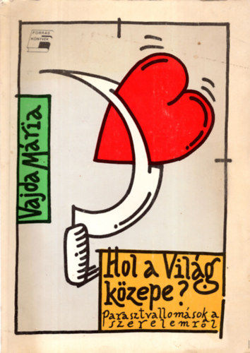 Vajda Mria - Hol a vilg kzepe? (parasztvallomsok a szerelemrl)