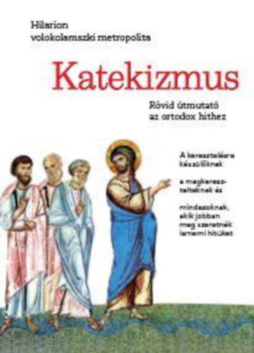 Hilarion Alfejev - Katekizmus - Rvid tmutat az ortodox hithez