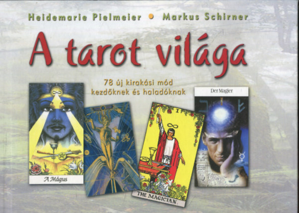 H.-Schirner, M. Pielmeier - A tarot világa - 78 új kirakási mód kezdőknek és haladóknak