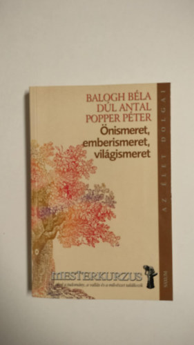 Dúl Antal, Popper Péter Balogh Béla - Önismeret, emberismeret, világismeret - Mesterkurzus ahol a tudomány, a vallás és a művészet találkozik