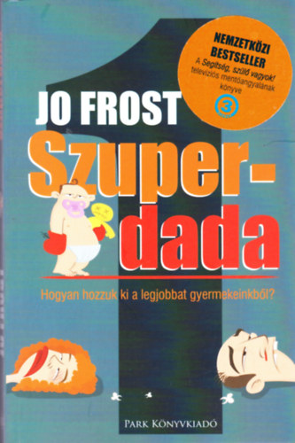 Jo Frost - Szuperdada - Hogyan hozzuk ki a legjobbat gyerekeinkbl?
