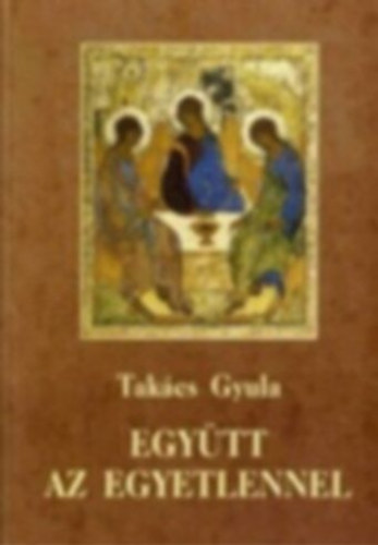 Takcs Gyula - Egytt ez egyetlennel