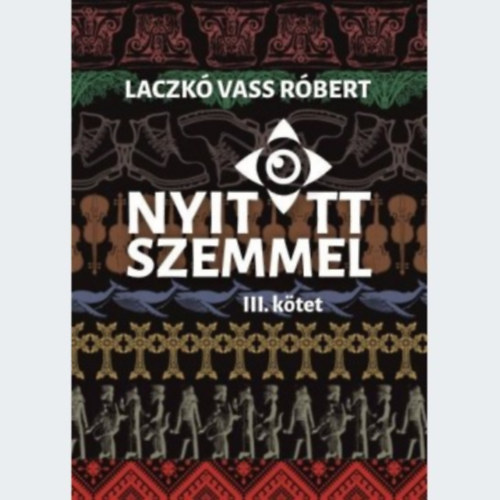 Laczk Vass Rbert - Nyitott szemmel - III. ktet