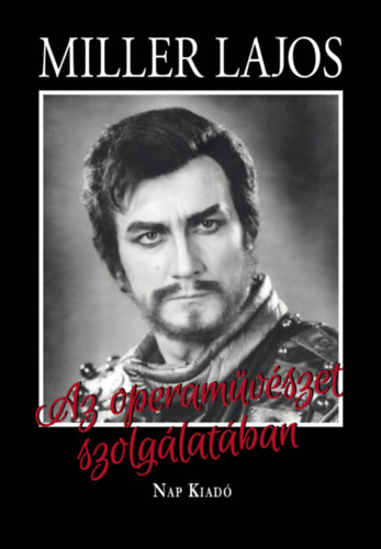 Mátai Györgyi Miller Lajos - Az operaművészet szolgálatában
