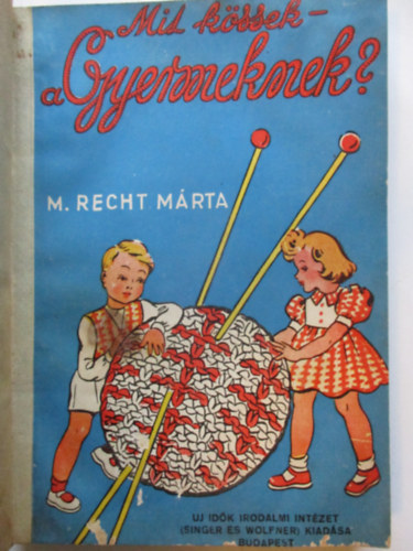 M. Recht M�rta - Mit k�ssek a gyermeknek?