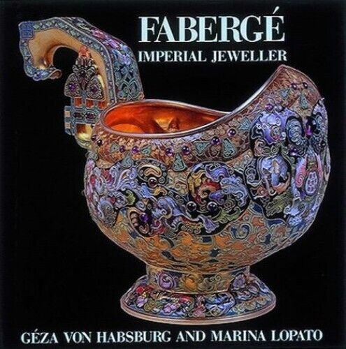 G�za von Habsburg Marina Lopato - Faberg�: Imperial Jeweller