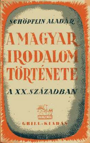 Sch�pflin Alad�r - A magyar irodalom t�rt�nete a XX. sz�zadban