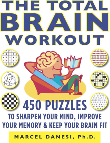 Marcel Danesi - The Total Brain Workout: 450 Puzzles to Sharpen Your Mind, Improve Your Memory & Keep Your Brain Fit