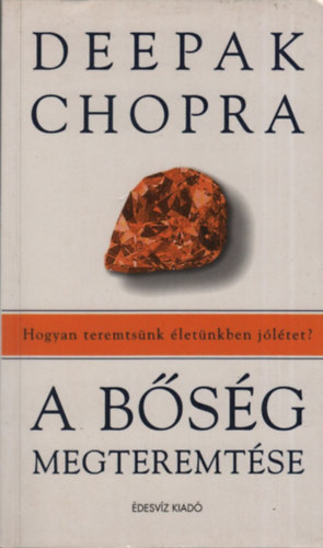 Deepak Chopra - A b�s�g megteremt�se (Hogyan teremts�nk �let�nkben j�l�tet?)