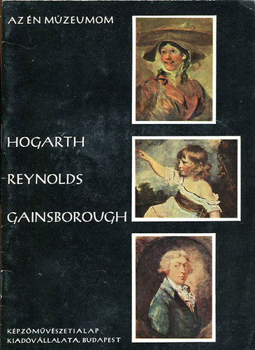 Zentai Lrnd - Az n mzeumom ( Hogarth,Reynolds,Gainsborough)