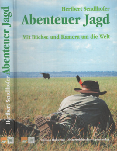 Heribert Sendlhofer - Abenteuer Jagd - Mit Büchse und Kamera um die Welt