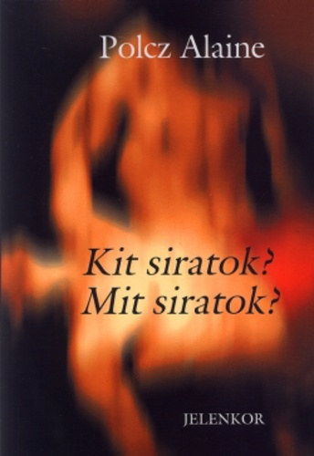 Polcz Alaine - Kit siratok? Mit siratok?
