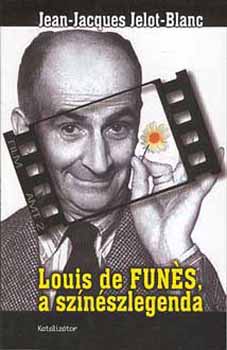 Jean-Jacques Jelot-Blanc - Louis de Funes, a sznszlegenda