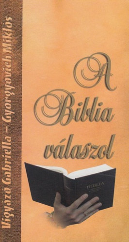 Gyorgyovich Mikl�s . Vigy�z� Gabriella - A Biblia v�laszol