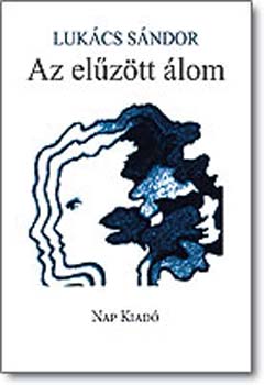 Luk�cs S�ndor - Az el�z�tt �lom - V�logatott �s �j versek