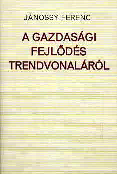 Jánossy Ferenc - A gazdasági fejlődés trendvonaláról